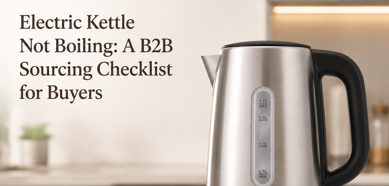 Electric Kettle Not Boiling: A B2B Sourcing Checklist for Buyers